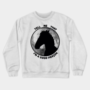 Tell me that I am good Crewneck Sweatshirt